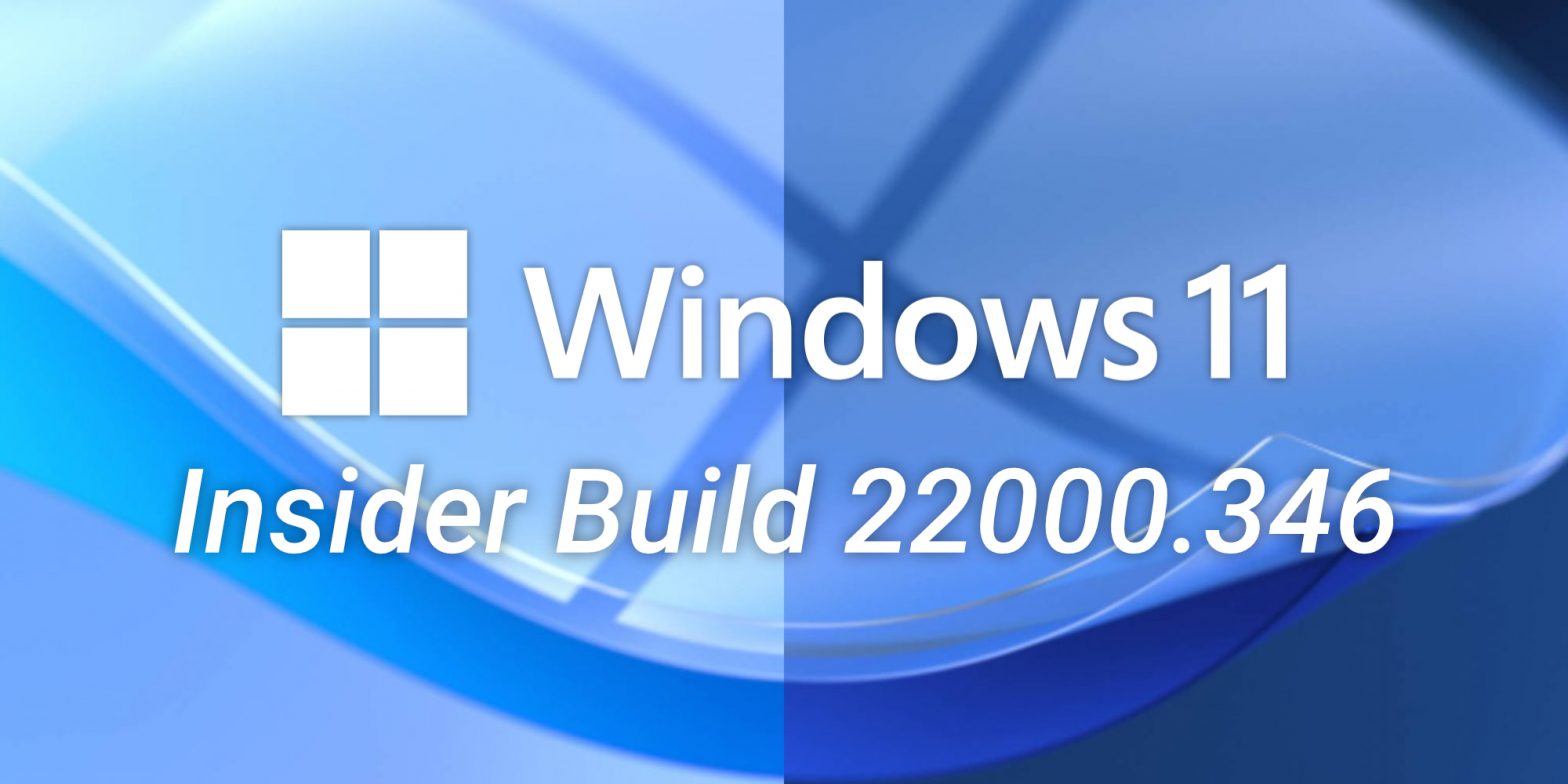 Windows 11 build 22000.346 (KB5007262) brings over 40 bug fixes